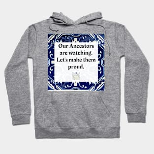 Our Ancestors are watching, let's make them proud Hoodie